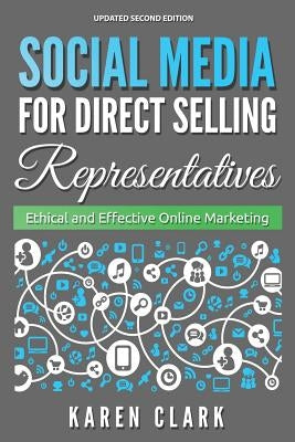 Social Media for Direct Selling Representatives: Ethical and Effective Online Marketing, 2018 Edition by Clark, Karen