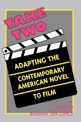 Take Two: Adapting the Contemporary American Novel to Film by Lupack, Barbara Tepa