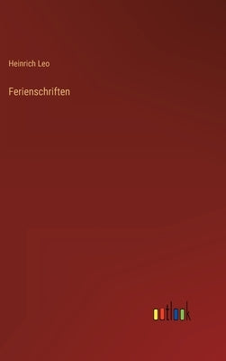 Ferienschriften by Leo, Heinrich