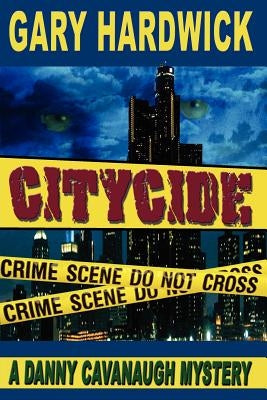 Citycide: A Danny Cavanaugh Mystery by Hardwick, Gary