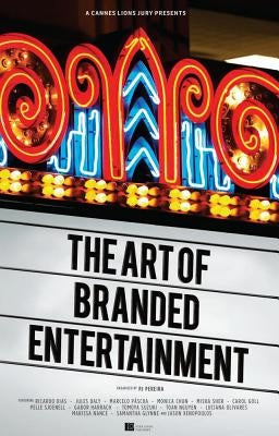 A Cannes Lions Jury Presents: The Art of Branded Entertainment by Pereira, Pj