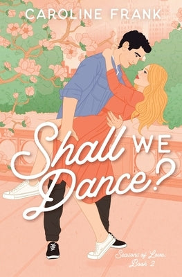 Shall We Dance?: An Enemies to Lovers Romantic Comedy by Frank, Caroline