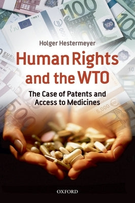 Human Rights and the Wto: The Case of Patents and Access to Medicines by Hestermeyer, Holger