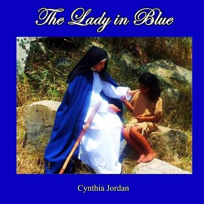 The Lady In Blue: The Jumanos Meet Sor Maria de Agreda by Jordan, Cynthia