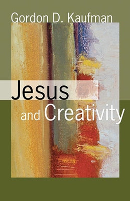 Jesus and Creativity by Kaufman, Gordon D.
