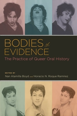 Bodies of Evidence: The Practice of Queer Oral History by Boyd, Nan Alamilla