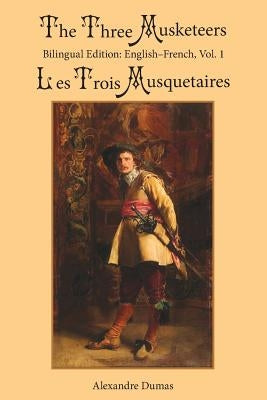 The Three Musketeers, Vol. 1: Bilingual Edition: English-French by Dumas, Alexandre