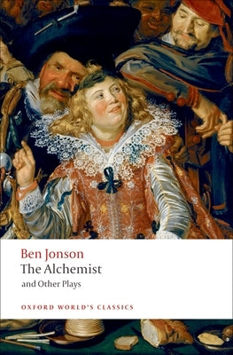 The Alchemist and Other Plays: Volpone, or the Fox; Epicene, or the Silent Woman; The Alchemist; Bartholomew Fair by Jonson, Ben