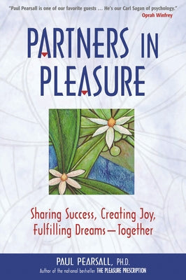 Partners in Pleasure: Sharing Success, Creating Joy, Fulfilling Dreams-Together by Pearsall, Paul