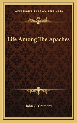 Life Among the Apaches by Cremony, John C.