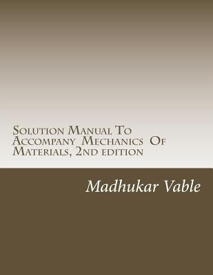 Solution Manual To Accompany Mechanics Of Materials, 2nd edition by Vable, Madhukar