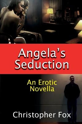 Angela's Seduction: An Erotic Novella by Fox, Christopher