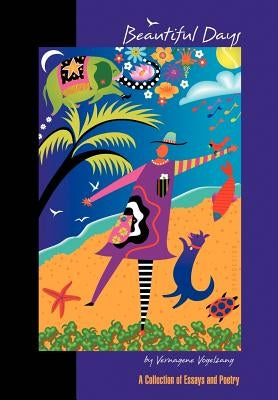 Beautiful Days: A Collection of Essays and Poetry by Vogelzang, Vernagene