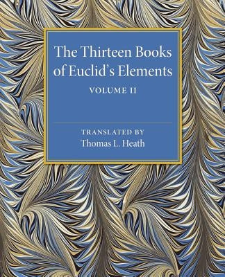 The Thirteen Books of Euclid's Elements: Volume 2, Books III-IX by Heath, Thomas L.