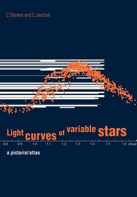 Light Curves of Variable Stars: A Pictorial Atlas by Sterken, C.