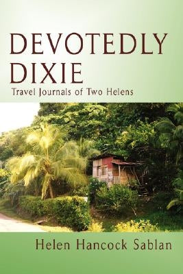 Devotedly Dixie: Travel Journals of Two Helens by Sablan, Helen Hancock