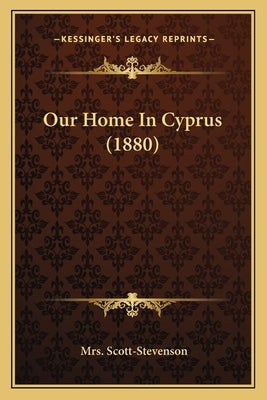 Our Home in Cyprus (1880) by Scott-Stevenson, Mrs