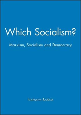 Which Socialism?: Marxism, Socialism and Democracy by Bobbio, Norberto