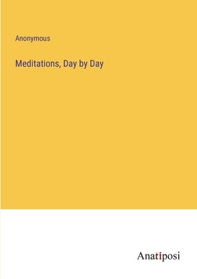 Meditations, Day by Day by Anonymous