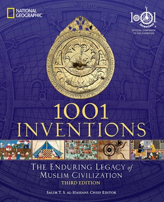 1001 Inventions: The Enduring Legacy of Muslim Civilization: Official Companion to the 1001 Inventions Exhibition by Al-Hassani, Salim T. S.