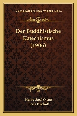 Der Buddhistische Katechismus (1906) by Olcott, Henry Steel