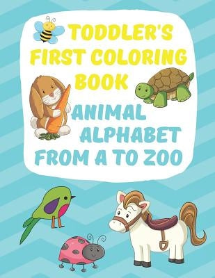 Toddler's First Coloring Book Animal Alphabet: Fun Simple Big Coloring Images for Small Hands A-Z Upper Case Lower Case by Creative Coloring Press
