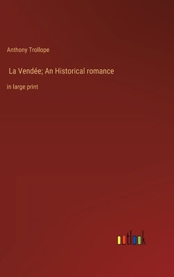 La Vendée; An Historical romance: in large print by Trollope, Anthony