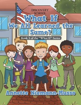 What If We All Learned the Same? by Musso, Annette