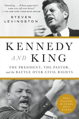 Kennedy and King: The President, the Pastor, and the Battle Over Civil Rights by Levingston, Steven