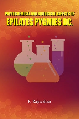 Phytochemical and Biological Aspects of Epilates Pygmies DC by Rajneshan, R.