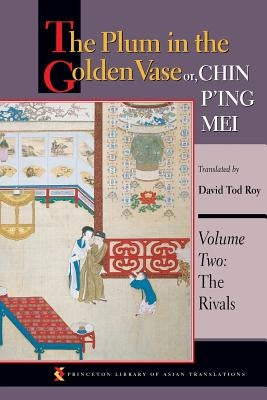 The Plum in the Golden Vase Or, Chin P'Ing Mei, Volume Two: The Rivals by Roy, David Tod