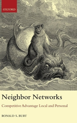 Neighbor Networks: Competitive Advantage Local and Personal by Burt, Ronald S.