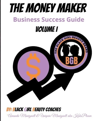 The Money Maker: Business Success Guide by Manigault, Amanda