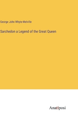 Sarchedon a Legend of the Great Queen by Whyte-Melville, George John