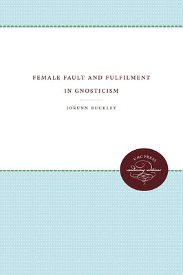 Female Fault and Fulfilment in Gnosticism by Buckley, Jorunn Jacobsen