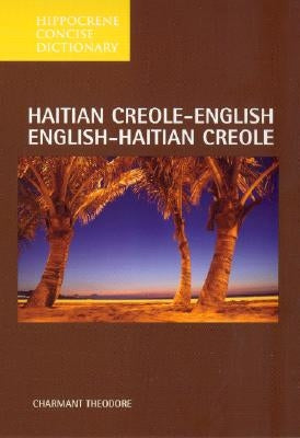 Haitian Creole-English/English-Haitian Creole Concise Dictionary by Theodore, Charmant
