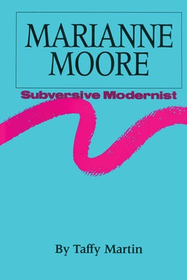 Marianne Moore, Subversive Modernist by Martin, Taffy