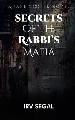 Secrets of the Rabbi's Mafia: Mysterious Suspenseful Action Thriller Murder Mystery Novel About a Jewish Rabbi's Secret Mafia's Crime Stories and an by Segal, Irv