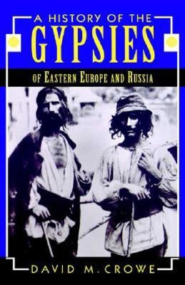 A History of the Gypsies of Eastern Europe and Russia by Crowe, D.