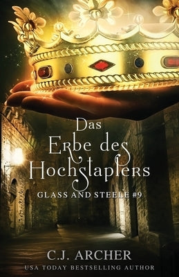 Das Erbe des Hochstaplers: Glass and Steele by Archer, C. J.