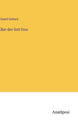 Über den Gott Eros by Gerhard, Eduard