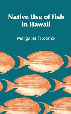 Native Use of Fish in Hawaii by Titcomb, Margaret