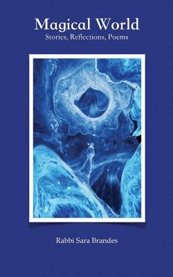 Magical World: Stories, Reflections, Poems by Brandes, Rabbi Sara