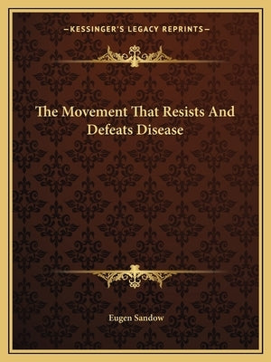 The Movement That Resists and Defeats Disease by Sandow, Eugen