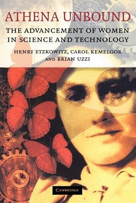 Athena Unbound: The Advancement of Women in Science and Technology by Etzkowitz, Henry