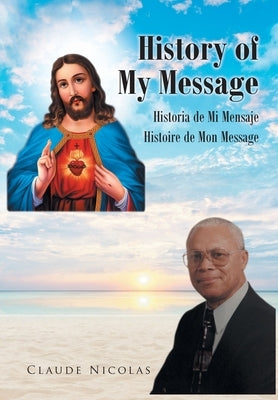 History of My Message: Historia de Mi Mensaje: Histoire de Mon Message by Nicolas, Claude