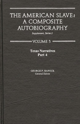 The American Slave--Texas Narratives: Part 4, Supp. Ser. 2. Vol. 5 by Rawick
