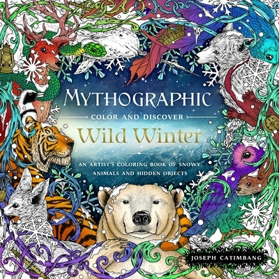 Mythographic Color and Discover: Wild Winter: An Artist's Coloring Book of Snowy Animals and Hidden Objects by Catimbang, Joseph