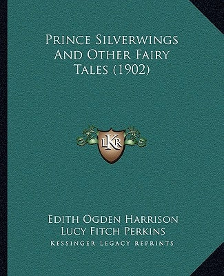 Prince Silverwings And Other Fairy Tales (1902) by Harrison, Edith Ogden