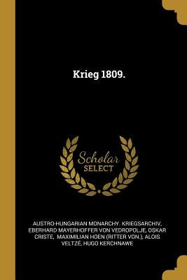 Krieg 1809. by Kriegsarchiv, Austro-Hungarian Monarchy